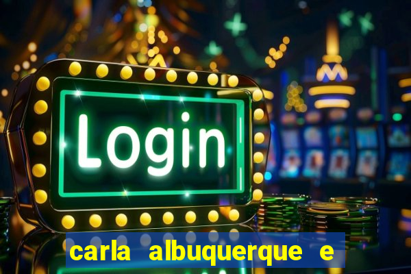 carla albuquerque e beto ribeiro separação